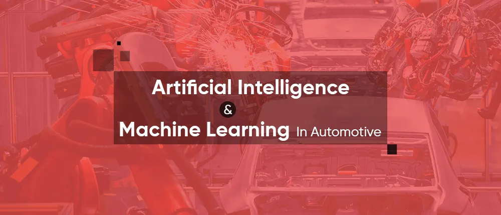 Artificial Intelligence and Machine Learning In Automotive
